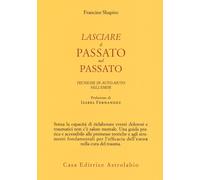 Lasciare il passato nel passato. Tecniche di auto-aiuto nell'EMDR - Shapir...