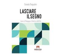 Lasciare il segno. Lezioni di pedagogia e didattica dell'arte