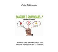 Lasciare o continuare...? (questo è il problema) «Non sono quello che mi è successo, sono quello che scelgo di diventare» (Carlo Jung)