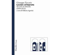 Lasciare un impronta. Sei anni di rettorato (2009-2015) - Zaccaria Giuseppe