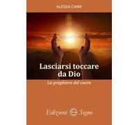 Lasciarsi toccare da Dio. La preghiera del cuore