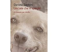 Lasciate Che Vi Spieghi. Un Passato Per Muffin - Daniela Zaghini - 2020