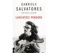 Lasciateci perdere - Salvatores Gabriele