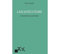 Lasciateci stare. Narrazioni dal manicomio
