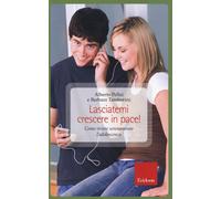 Lasciatemi crescere in pace! Come vivere serenamente l'adolescenza