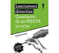 Libri Nicoletta Grillo - Lasciatemi Divertire. Quaderno Di Un Poeta In Erba. Nuo