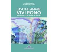 Lasciati amare. Vivi pono. Manuale pratico per ricercatori spirituali