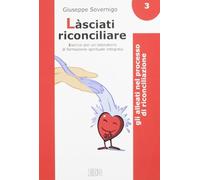 Làsciati riconciliare. Esercizi per un laboratorio di formazione spirituale integrata. Gli alleati nel processo di riconciliazione (Vol. 3)