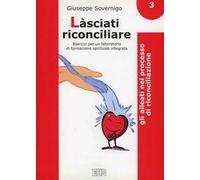 Làsciati riconciliare. Esercizi per un laboratorio di formazione spirituale integrata. Vol. 3: Gli alleati nel processo di riconciliazione