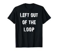 Lasciato Fuori dal Loop Maglietta