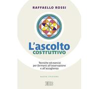 L'ascolto costruttivo. Tecniche ed esercizi per formarsi all'osservazione e all'accoglienza