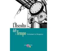 L' ascolto del tempo. Volontari in Hospice
