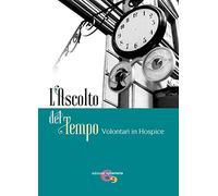 L' ascolto del tempo. Volontari in Hospice