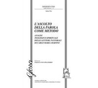 L'ascolto della Parola come metodo. Analisi teologico-spirituale delle lettere pastorali di Carlo Maria Martini