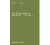 L'ascolto di una tradizione. Gianni Celati e l'Ulisse di Joyce