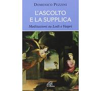 L'ascolto e la supplica. Meditazioni su Lodi e Vespri