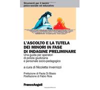 L'ascolto e la tutela dei minori in fase di indagine preliminare. Una guida per operatori di polizia giudiziaria e personale socio-pedagogico