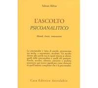 L'ascolto psicoanalitico. Metodi, limiti, innovazioni