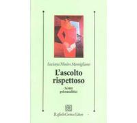 L'ascolto rispettoso. Scritti psicoanalitici