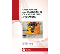 Laser Additive Manufacturing in Oil and Gas Field Applications