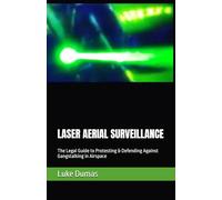 LASER AERIAL SURVEILLANCE: The Legal Guide to Protesting & Defending Against Gangstalking in Airspace
