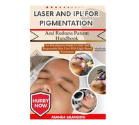 Laser And IPL For Pigmentation And Redness Patient Handbook: An Introductory Guide To Safe And Responsible Skin Care With Light-Based Treatments