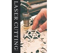Laser Cutting Log Book: A Notebook To Keep Track Of Laser Actions, Material Used, Run Time, And Much More