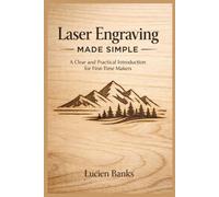 Laser Engraving Made Simple: A Clear and Practical Introduction for First-Time Makers