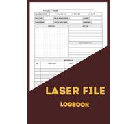 Laser File Log Book: Cutter and Engraver Project Tracker to Record Material, Settings, Run Time and File Cost