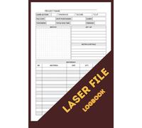 Laser File Log Book: Cutter and Engraver Project Tracker to Record Material, Settings, Run Time and File Cost