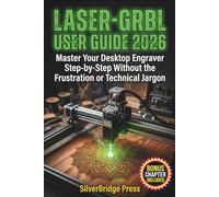 Laser-GRBL User Guide 2026: Master Your Desktop Engraver Step-by-Step Without the Frustration or Technical Jargon