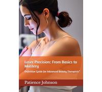 Laser Precision: From Basics to Mastery: Definitive Guide for Advanced Beauty Therapists”