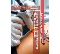 Laser Scar & Tattoo Removal: The Complete Guide: “Safe, Effective, and Pain-Free Techniques"