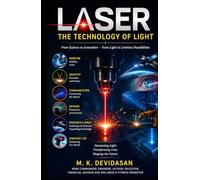 LASER The Technology of Light: From Scientific Discovery to Revolutionary Applications