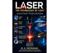 LASER The Technology of Light: From Scientific Discovery to Revolutionary Applications