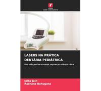 LASERS NA PRÁTICA DENTÁRIA PEDIÁTRICA: Uma visão geral da tecnologia, segurança e utilização clínica