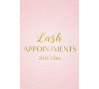 Lash Appointments 2026 Diary: 6am-9pm Daily Planner With Hourly Time Slots For Lash Tech Extensions Bookings, Meetings, Reminders, To Do Lists etc.