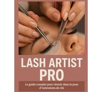 Lash Artist pro: Le guide complet pour réussir dans la pose d'extension de cils
