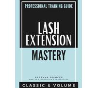 Lash Extension Mastery: Classic & Volume Professional Training Guide