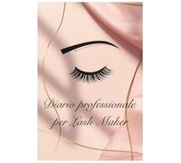 Lash Maker Pro - Registro Clienti, Spese e Materiali: Il registro ideale per lavorare con metodo e crescere ogni mese.