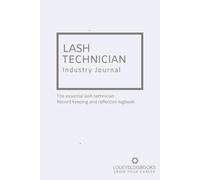 Lash Technician Industry Journal: The essential lash technician record keeping and reflection logbook