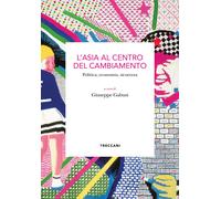 L'Asia al centro del cambiamento. Politica, economia, sicurezza - Gabusi G...