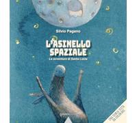 L'asinello spaziale. Le avventure di Santa Lucia. Ediz. illustrata