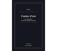 L'asino d'oro: Le metamorfosi. Traduzione italiana integrale