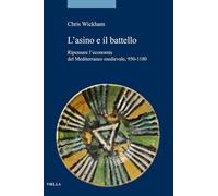 Libri Chris Wickham - L' Asino E Il Battello. Ripensare L'economia Del Mediterra