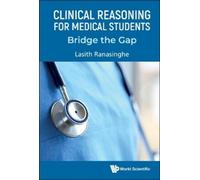 Lasith Ranasing Clinical Reasoning For Medical Students: Bridge The (Tascabile)