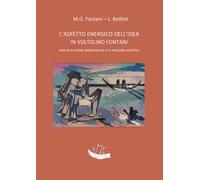 L'aspetto energico dell’idea in Voltolino Fontani. Analisi di opere significative e di percorsi artistici. Ediz. illustrata