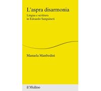 L'aspra disarmonia. Lingua e scrittura in Edoardo Sanguineti
