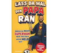 Lass da mal den Papa ran! - Warum du nicht Superman, aber trotzdem unser Held bist: Ein Geschenkbuch für Papas voller Anekdoten, Dad Jokes, Geschichten und Wahrheiten über den besten Job der Welt.