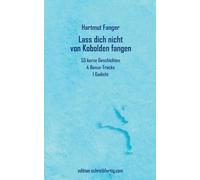 Lass dich nicht von Kobolden fangen: 55 kurze Geschichten, 4 Bonus-Tracks, 1 Gedicht